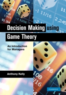 Decision Making Using Game Theory : An Introduction for Managers