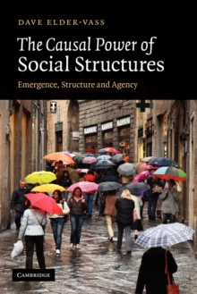 The Causal Power of Social Structures : Emergence, Structure and Agency