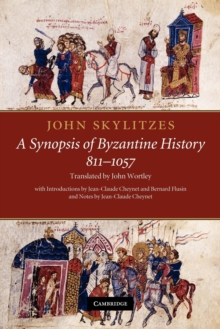 John Skylitzes: A Synopsis of Byzantine History, 811-1057 : Translation and Notes