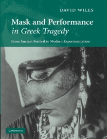 Mask and Performance in Greek Tragedy : From Ancient Festival to Modern Experimentation, Paperback / softback Book Mask and Performance in Greek Tragedy : From Ancient Festival to Modern Experimentation, Paperback / softback Book