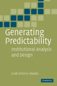 Generating Predictability : Institutional Analysis and Design, Paperback / softback Book Generating Predictability : Institutional Analysis and Design, Paperback / softback Book