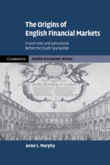 The Origins of English Financial Markets : Investment and Speculation before the South Sea Bubble, Paperback / softback Book The Origins of English Financial Markets : Investment and Speculation before the South Sea Bubble, Paperback / softback Book