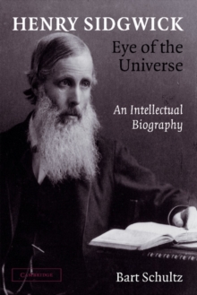 Henry Sidgwick - Eye of the Universe : An Intellectual Biography