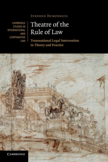 Theatre of the Rule of Law : Transnational Legal Intervention in Theory and Practice, Paperback / softback Book Theatre of the Rule of Law : Transnational Legal Intervention in Theory and Practice, Paperback / softback Book