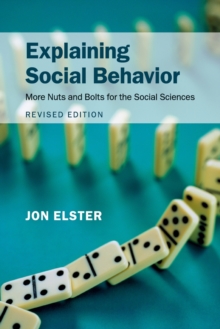 Explaining Social Behavior : More Nuts and Bolts for the Social Sciences, Paperback / softback Book Explaining Social Behavior : More Nuts and Bolts for the Social Sciences, Paperback / softback Book