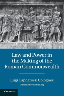 Law and Power in the Making of the Roman Commonwealth, Paperback / softback Book Law and Power in the Making of the Roman Commonwealth, Paperback / softback Book