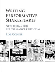 Writing Performative Shakespeares : New Forms for Performance Criticism, Paperback / softback Book Writing Performative Shakespeares : New Forms for Performance Criticism, Paperback / softback Book