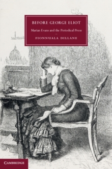 Before George Eliot : Marian Evans and the Periodical Press