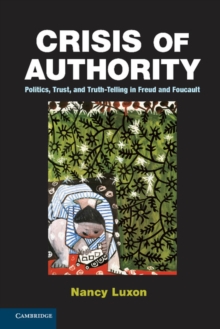 Crisis of Authority : Politics, Trust, and Truth-Telling in Freud and Foucault