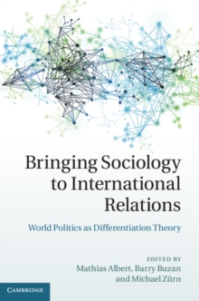 Bringing Sociology to International Relations : World Politics as Differentiation Theory