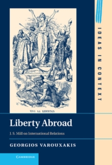 Liberty Abroad : J. S. Mill on International Relations