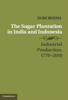 Sugar Plantation in India and Indonesia : Industrial Production, 1770-2010