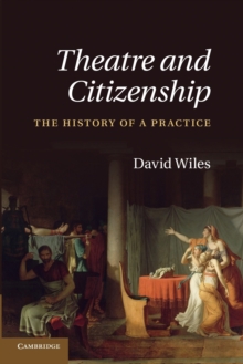 Theatre and Citizenship : The History of a Practice, Paperback / softback Book Theatre and Citizenship : The History of a Practice, Paperback / softback Book