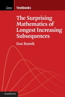 The Surprising Mathematics of Longest Increasing Subsequences, Paperback / softback Book The Surprising Mathematics of Longest Increasing Subsequences, Paperback / softback Book
