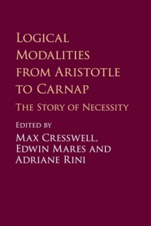 Logical Modalities from Aristotle to Carnap : The Story of Necessity, Paperback / softback Book Logical Modalities from Aristotle to Carnap : The Story of Necessity, Paperback / softback Book