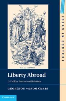 Liberty Abroad : J. S. Mill on International Relations