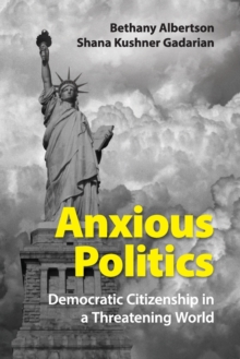 Anxious Politics : Democratic Citizenship in a Threatening World, Paperback / softback Book Anxious Politics : Democratic Citizenship in a Threatening World, Paperback / softback Book