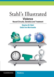Stahl's Illustrated : Stahl's Illustrated Violence: Neural Circuits, Genetics and Treatment, Paperback / softback Book Stahl's Illustrated : Stahl's Illustrated Violence: Neural Circuits, Genetics and Treatment, Paperback / softback Book