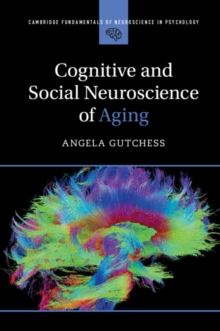 Cognitive and Social Neuroscience of Aging, Paperback / softback Book Cognitive and Social Neuroscience of Aging, Paperback / softback Book
