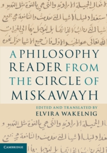 A Philosophy Reader from the Circle of Miskawayh : Text, Translation and Commentary