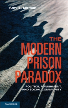 The Modern Prison Paradox : Politics, Punishment, and Social Community