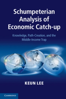 Schumpeterian Analysis of Economic Catch-up : Knowledge, Path-Creation, and the Middle-Income Trap