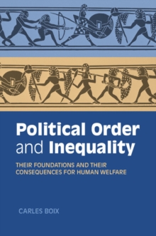 Cambridge Studies in Comparative Politics : Political Order and Inequality: Their Foundations and their Consequences for Human Welfare, Paperback / softback Book Cambridge Studies in Comparative Politics : Political Order and Inequality: Their Foundations and their Consequences for Human Welfare, Paperback / softback Book
