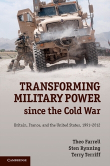 Transforming Military Power since the Cold War : Britain, France, and the United States, 1991-2012