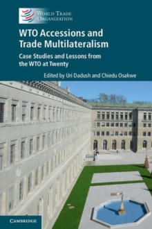 WTO accessions and trade multilateralism : case studies and lessons from the WTO at twenty, Paperback / softback Book WTO accessions and trade multilateralism : case studies and lessons from the WTO at twenty, Paperback / softback Book