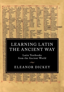 Learning Latin the Ancient Way : Latin Textbooks from the Ancient World