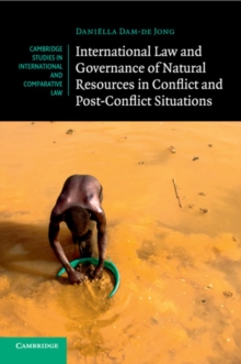 International Law and Governance of Natural Resources in Conflict and Post-Conflict Situations, Paperback / softback Book International Law and Governance of Natural Resources in Conflict and Post-Conflict Situations, Paperback / softback Book