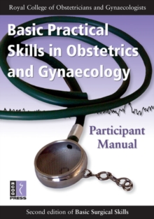 Basic Practical Skills in Obstetrics and Gynaecology : Participant Manual