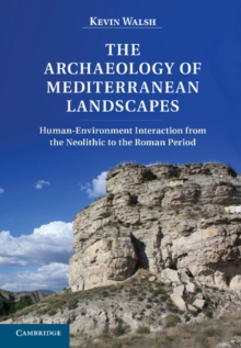 The Archaeology of Mediterranean Landscapes : Human-Environment Interaction from the Neolithic to the Roman Period