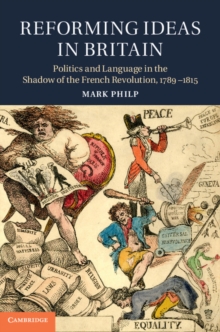 Reforming Ideas in Britain : Politics and Language in the Shadow of the French Revolution, 17891815