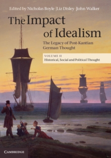 The Impact of Idealism: Volume 2, Historical, Social and Political Thought : The Legacy of Post-Kantian German Thought