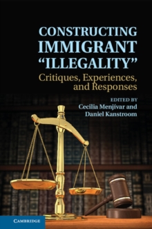 Constructing Immigrant 'Illegality' : Critiques, Experiences, and Responses