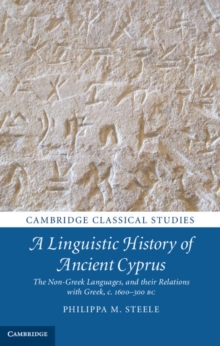 A Linguistic History of Ancient Cyprus : The Non-Greek Languages, and their Relations with Greek, c.1600300 BC