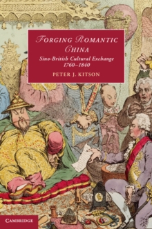 Forging Romantic China : Sino-British Cultural Exchange 17601840