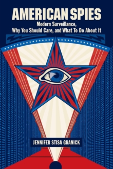 American Spies : Modern Surveillance, Why You Should Care, and What to Do About It, Paperback / softback Book American Spies : Modern Surveillance, Why You Should Care, and What to Do About It, Paperback / softback Book