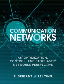 Communication Networks : An Optimization, Control, and Stochastic Networks Perspective