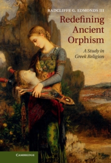 Redefining Ancient Orphism : A Study in Greek Religion