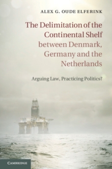 Delimitation of the Continental Shelf between Denmark, Germany and the Netherlands : Arguing Law, Practicing Politics?