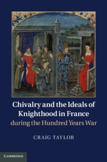 Chivalry and the Ideals of Knighthood in France during the Hundred Years War