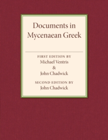 Documents in Mycenaean Greek : Three Hundred Selected Tablets from Knossos, Pylos and Mycenae with Commentary and Vocabulary