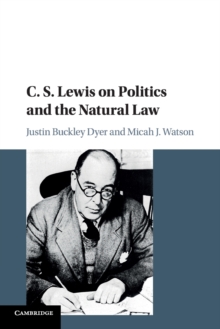 C. S. Lewis on Politics and the Natural Law, Paperback / softback Book C. S. Lewis on Politics and the Natural Law, Paperback / softback Book