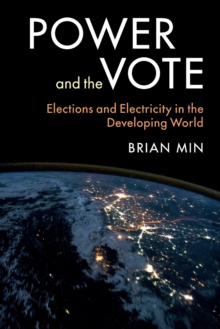 Power and the Vote : Elections and Electricity in the Developing World, Paperback Book Power and the Vote : Elections and Electricity in the Developing World, Paperback Book