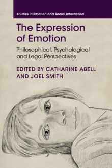 The Expression of Emotion : Philosophical, Psychological and Legal Perspectives, Paperback / softback Book The Expression of Emotion : Philosophical, Psychological and Legal Perspectives, Paperback / softback Book