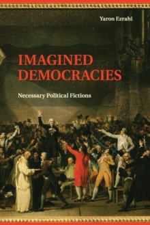 Imagined Democracies : Necessary Political Fictions