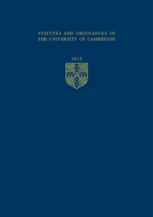 Cambridge University Statutes and Ordinances : Statutes and Ordinances of the University of Cambridge 2015, Paperback / softback Book Cambridge University Statutes and Ordinances : Statutes and Ordinances of the University of Cambridge 2015, Paperback / softback Book