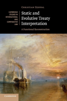 Static and Evolutive Treaty Interpretation : A Functional Reconstruction, Paperback / softback Book Static and Evolutive Treaty Interpretation : A Functional Reconstruction, Paperback / softback Book